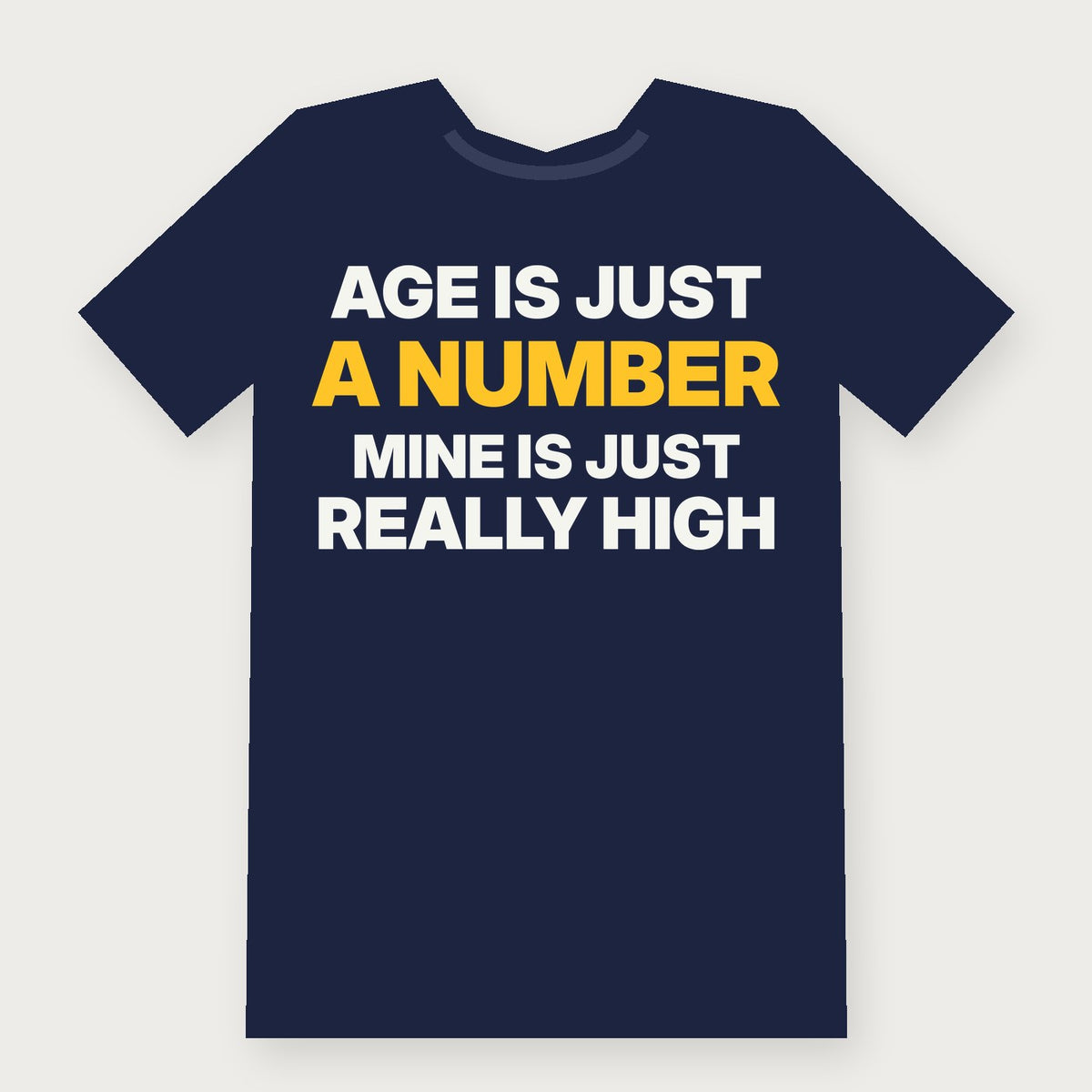 Age Is Just a Number. Mine Is Just Really High. Funny Birthday T-Shirt on navy
