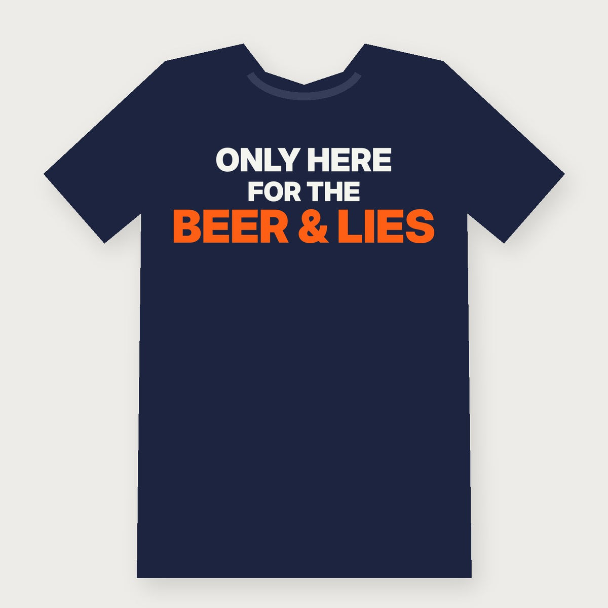 Only Here for the Beer and the Lies Funny Hunting T-Shirt on navy