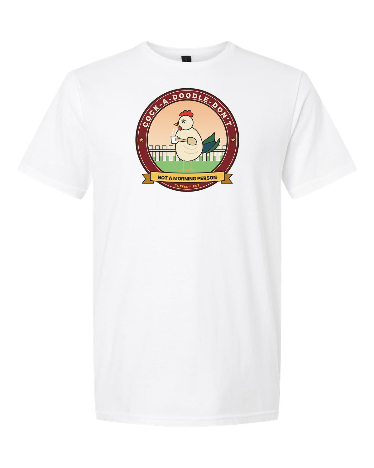 Cock-a-Doodle-Don't: Not a Morning Person - Funny Rooster Coffee T-Shirt