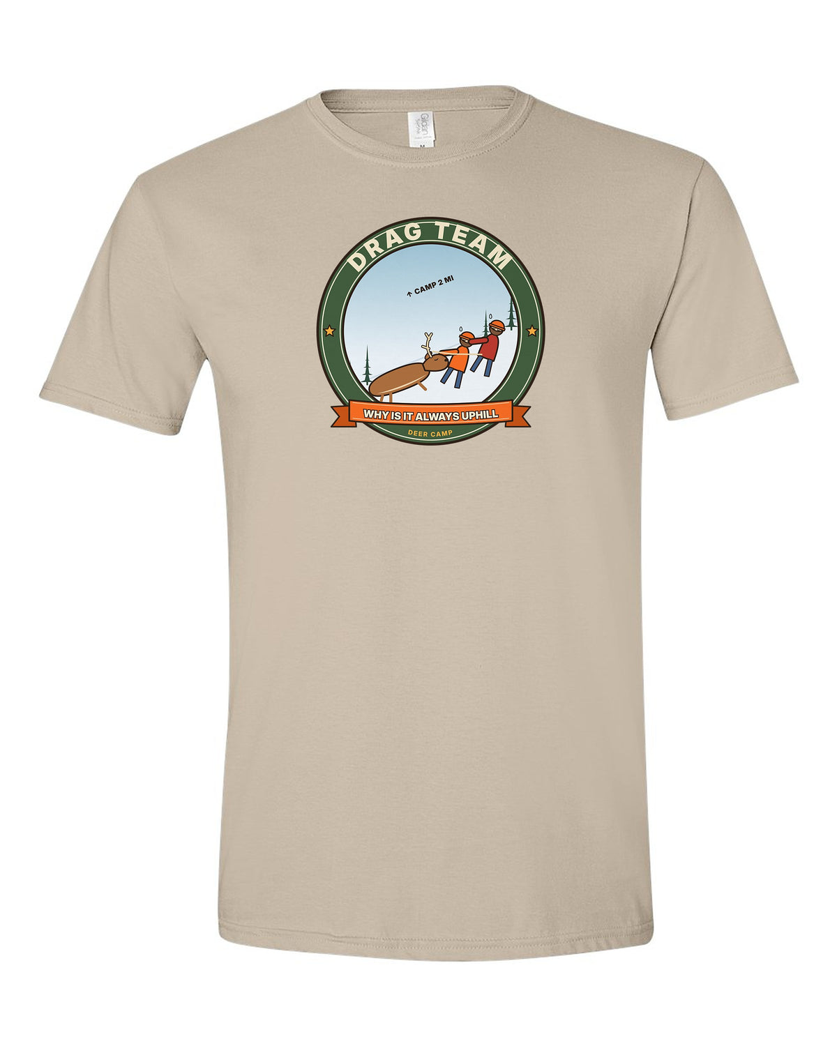 Drag Team: Why Is It Always Uphill - Funny Deer Hunting T-Shirt