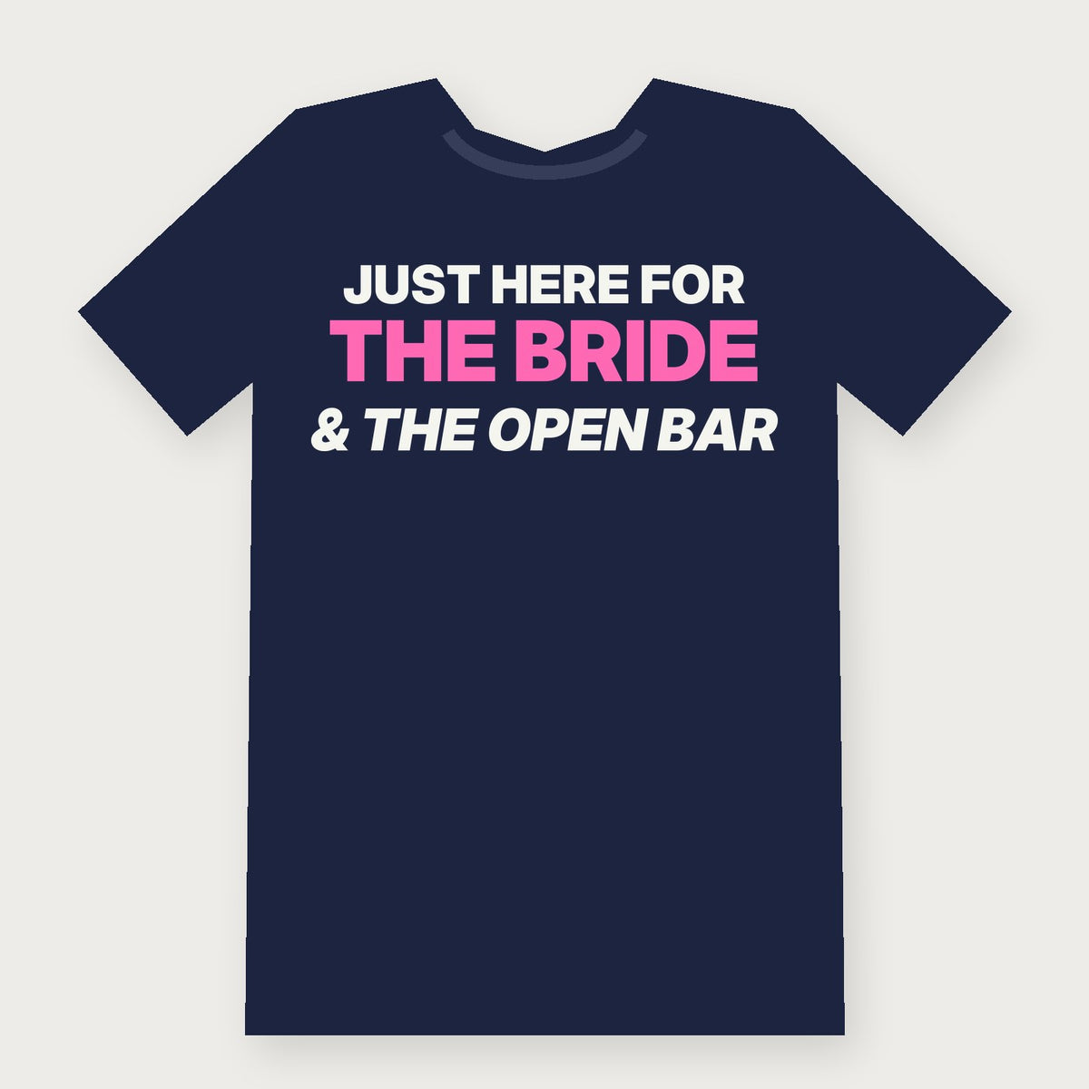 I'm Just Here for the Bride and the Open Bar Group & Party T-Shirt on navy