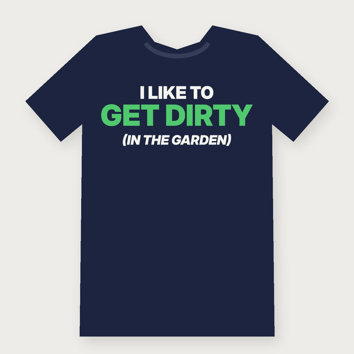 I Like to Get Dirty (In the Garden) Funny Herbalist T-Shirt on navy
