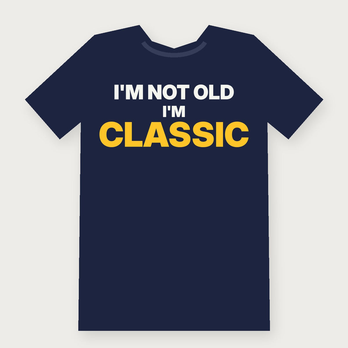 I'm Not Old, I'm Classic Funny Birthday T-Shirt on navy
