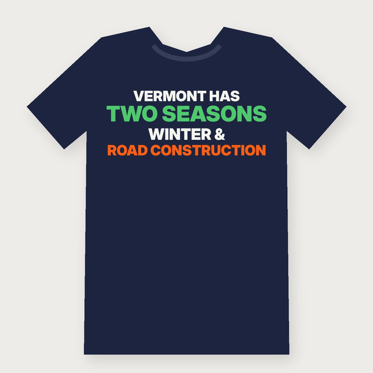 Vermont Has Two Seasons: Winter and Road Construction Funny Vermont T-Shirt on navy