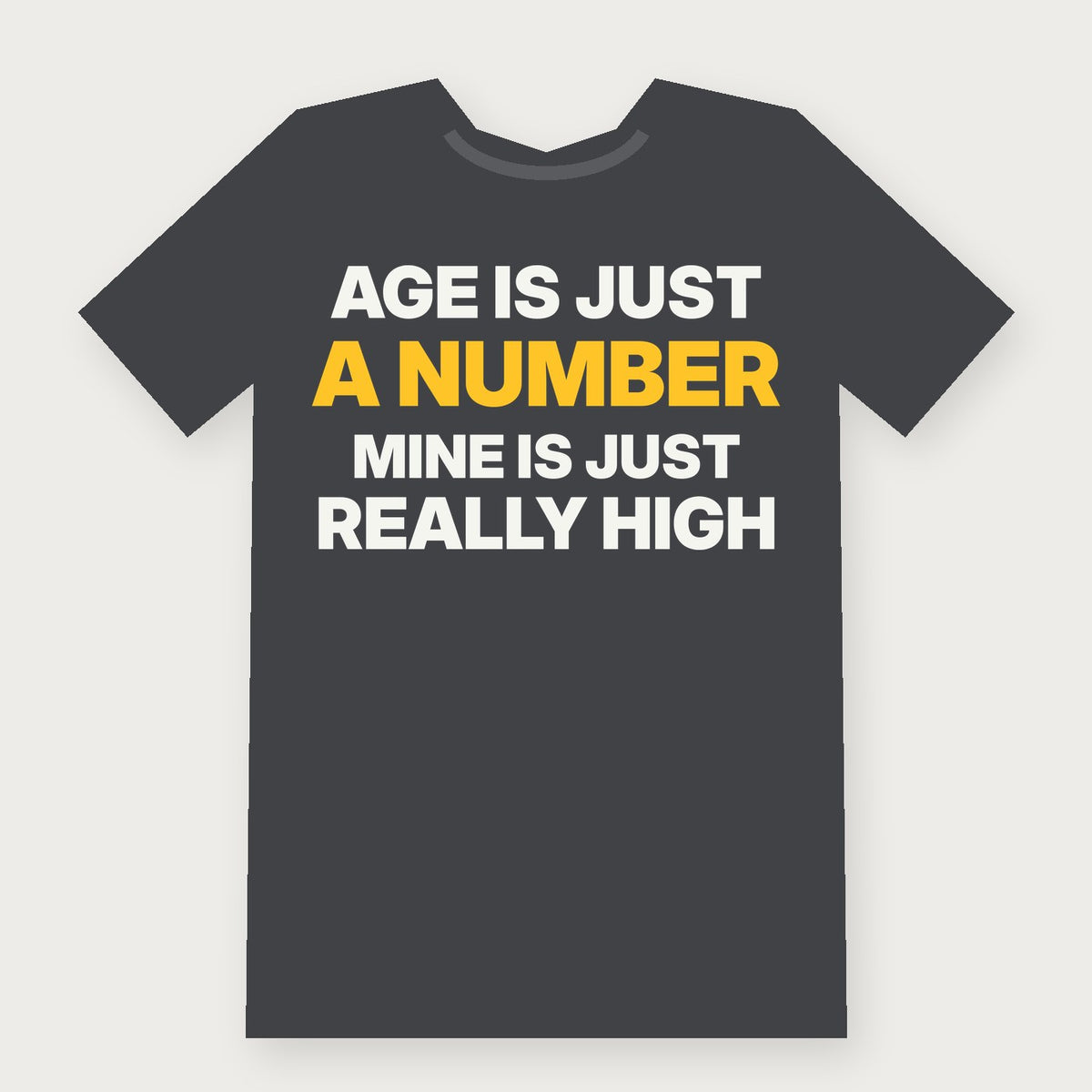 Age Is Just a Number. Mine Is Just Really High. Funny Birthday T-Shirt on charcoal