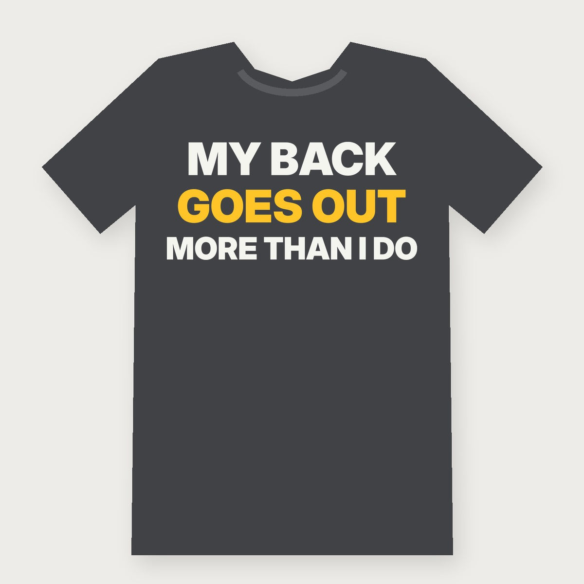 My Back Goes Out More Than I Do Funny Birthday T-Shirt on charcoal