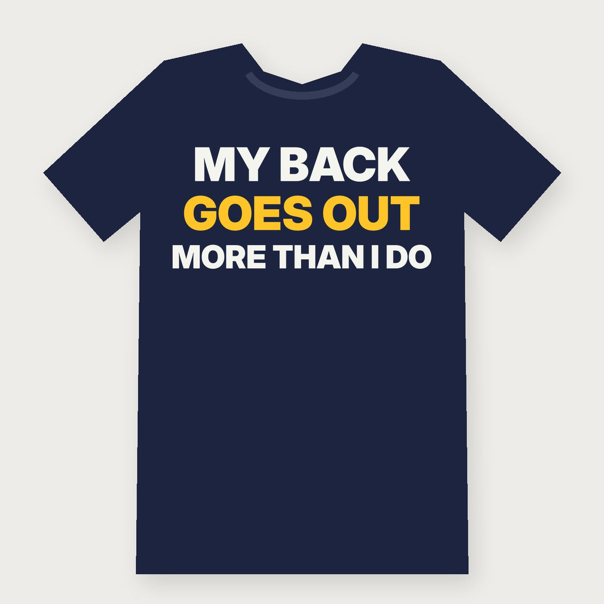 My Back Goes Out More Than I Do Funny Birthday T-Shirt on navy