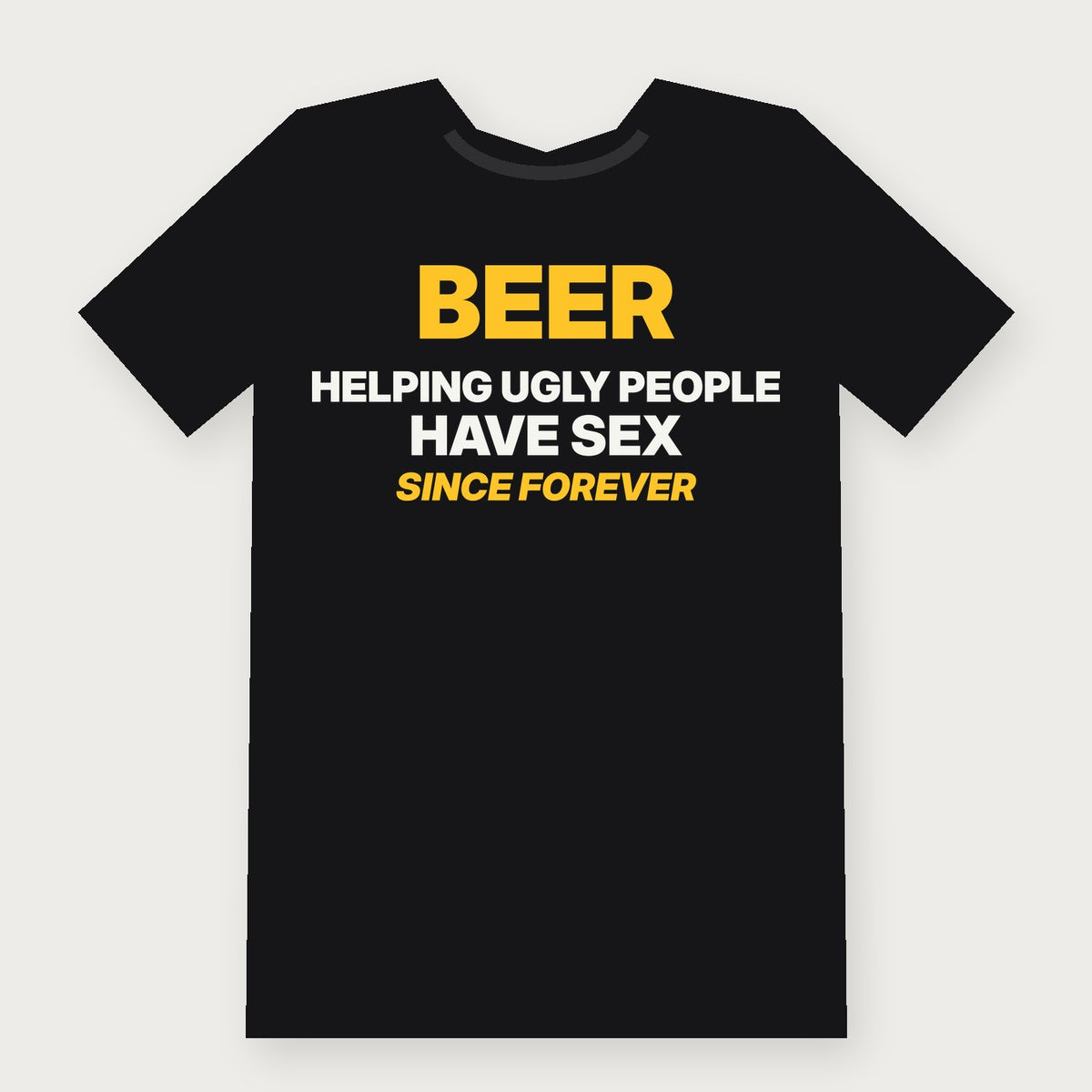 Beer: Helping Ugly People Have Sex Since Forever Funny Adult T-Shirt on black