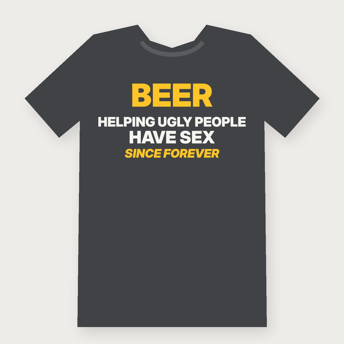 Beer: Helping Ugly People Have Sex Since Forever Funny Adult T-Shirt on charcoal