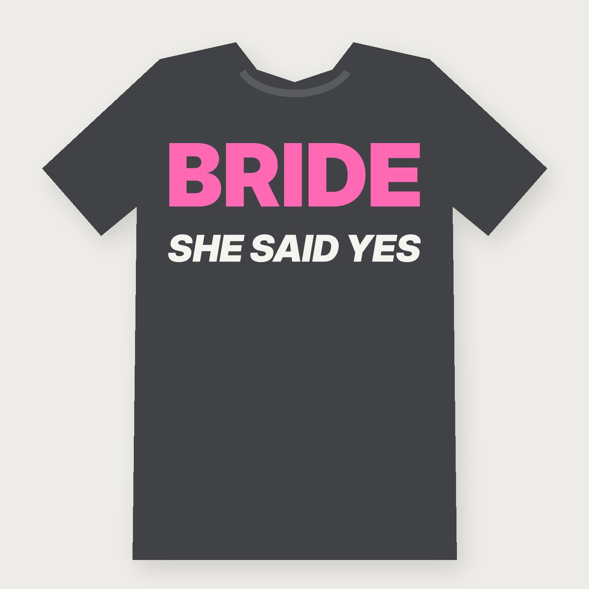 Bride: She Said Yes Group & Party T-Shirt on charcoal