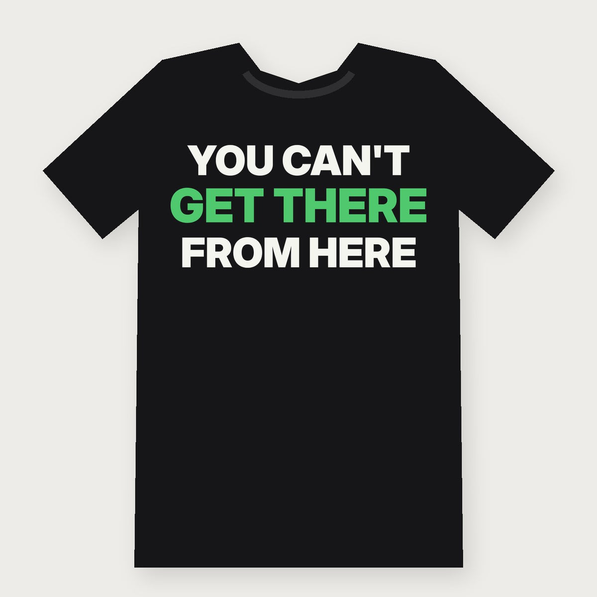 You Can't Get There From Here Funny Vermont T-Shirt on black