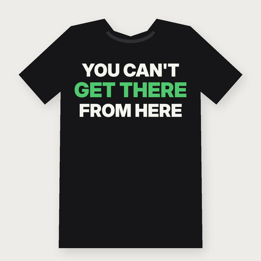 You Can't Get There From Here Funny Vermont T-Shirt on black