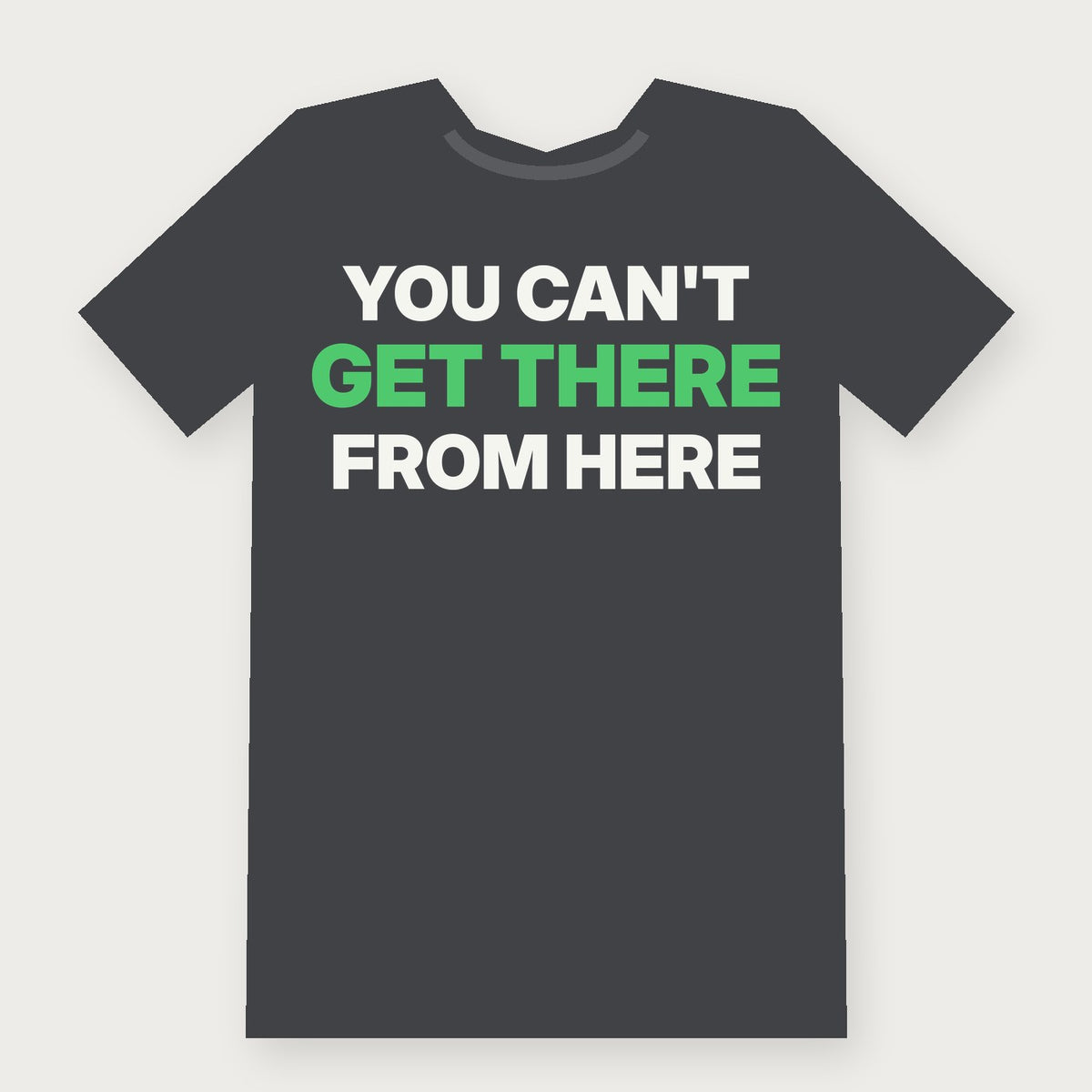 You Can't Get There From Here Funny Vermont T-Shirt on charcoal