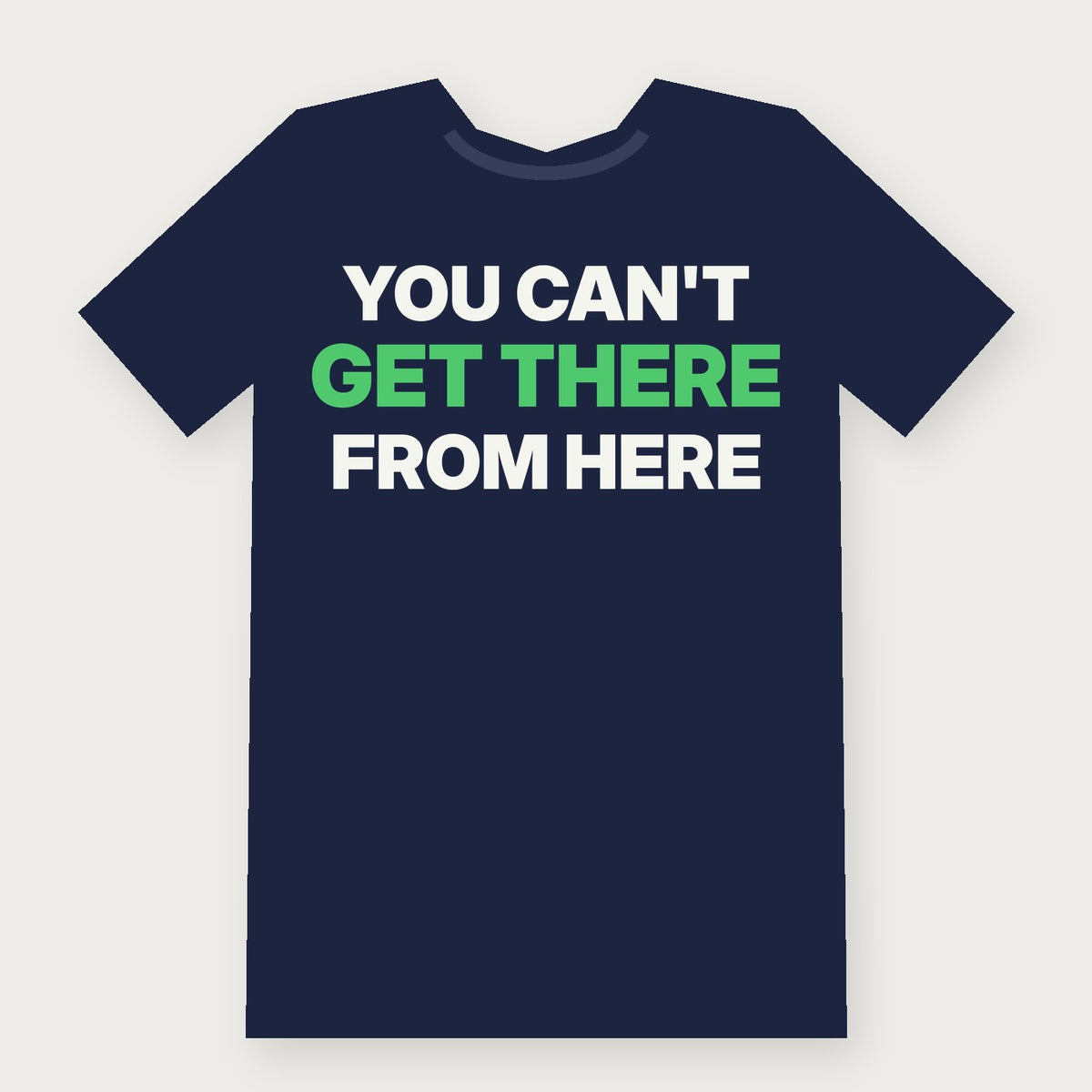 You Can't Get There From Here Funny Vermont T-Shirt on navy