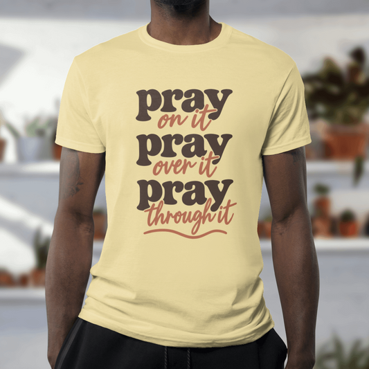 Pray On It, Over It, Through It – Comfort Colors Tee in Butter