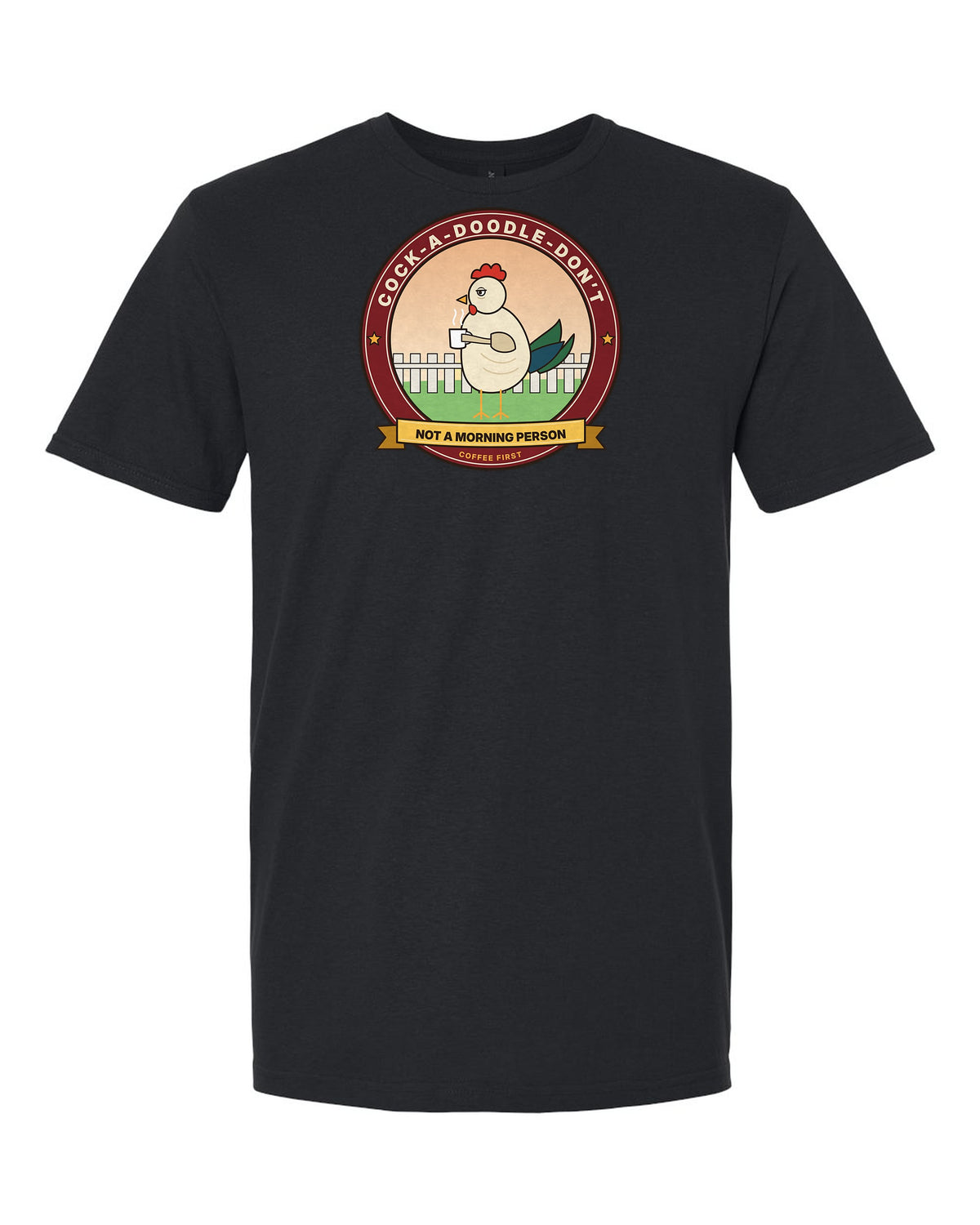 Cock-a-Doodle-Don't: Not a Morning Person - Funny Rooster Coffee T-Shirt