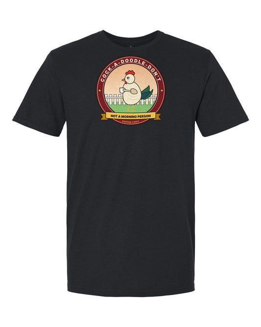 Cock-a-Doodle-Don't: Not a Morning Person - Funny Rooster Coffee T-Shirt