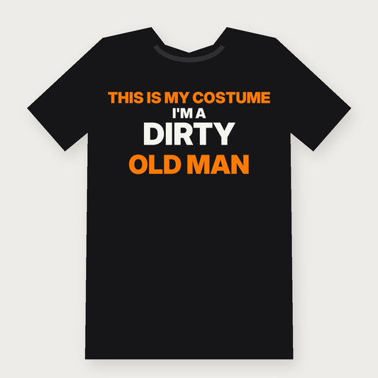 This Is My Costume. I'm a Dirty Old Man - Funny Halloween T-Shirt