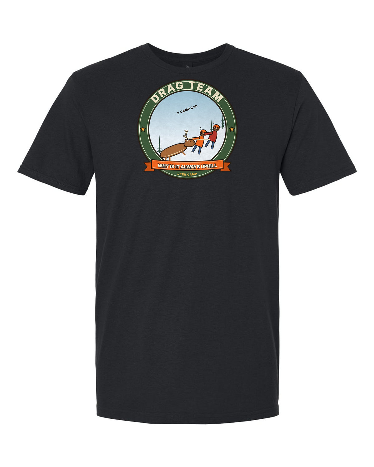 Drag Team: Why Is It Always Uphill - Funny Deer Hunting T-Shirt