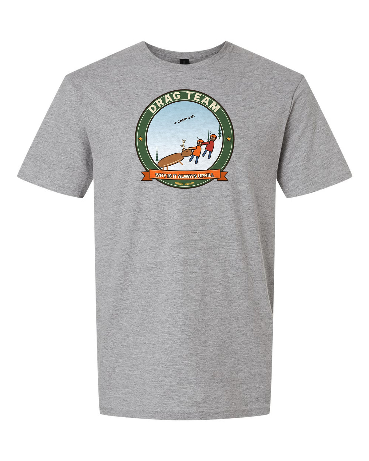 Drag Team: Why Is It Always Uphill - Funny Deer Hunting T-Shirt