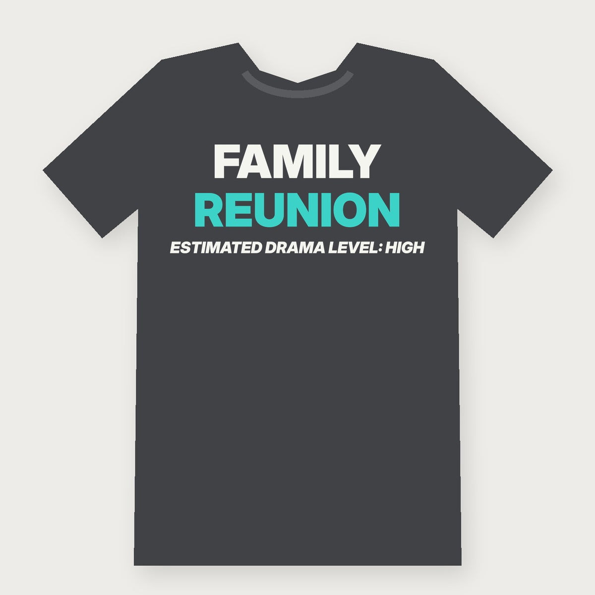 Family Reunion: Estimated Drama Level High Group & Party T-Shirt on charcoal