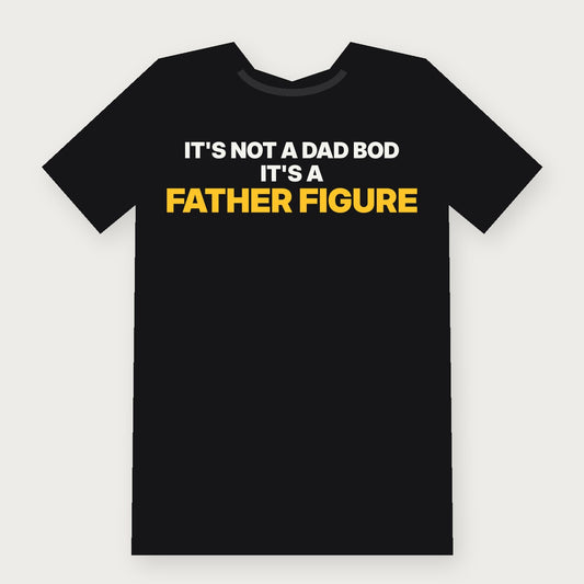 It's Not a Dad Bod, It's a Father Figure Funny Adult T-Shirt on black