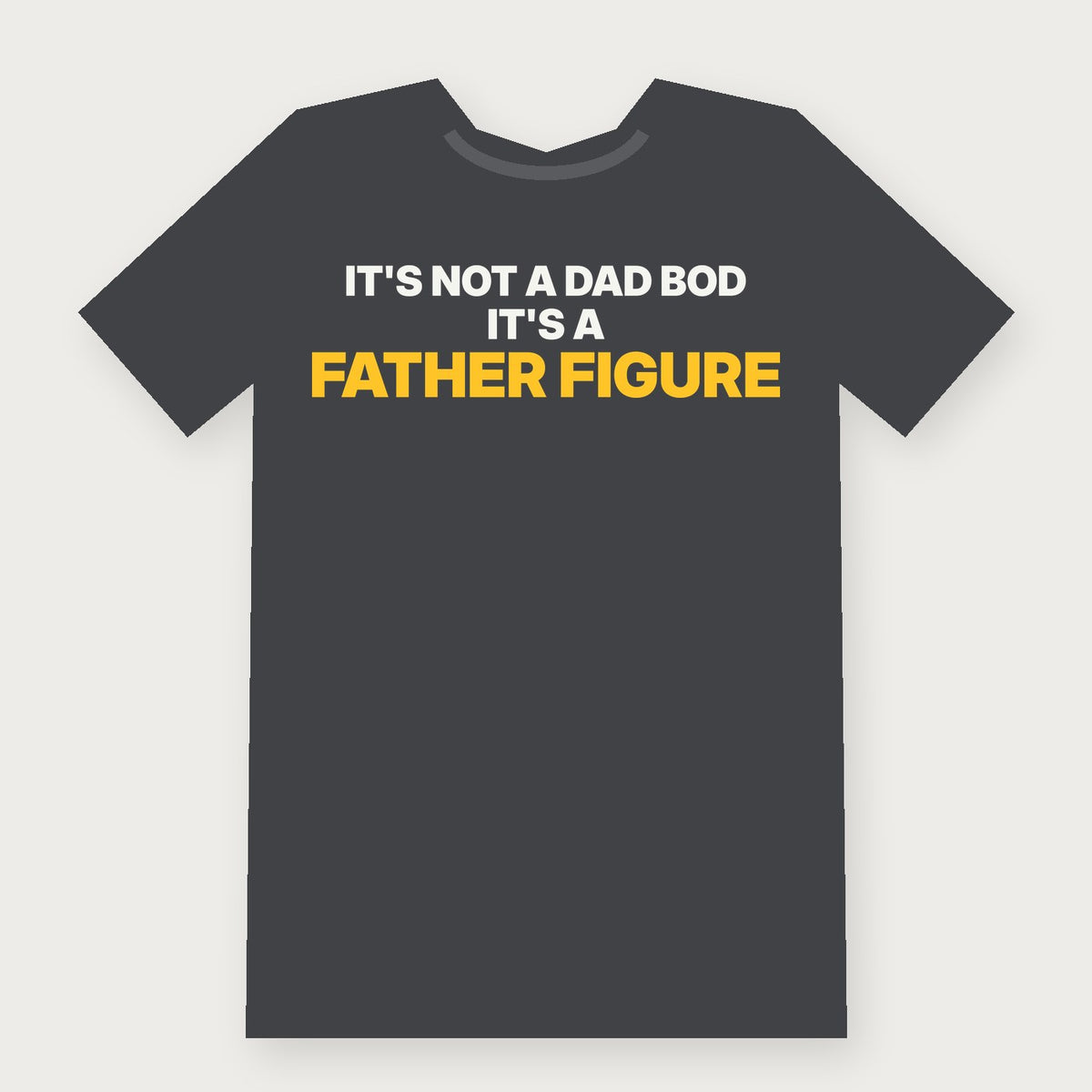 It's Not a Dad Bod, It's a Father Figure Funny Adult T-Shirt on charcoal