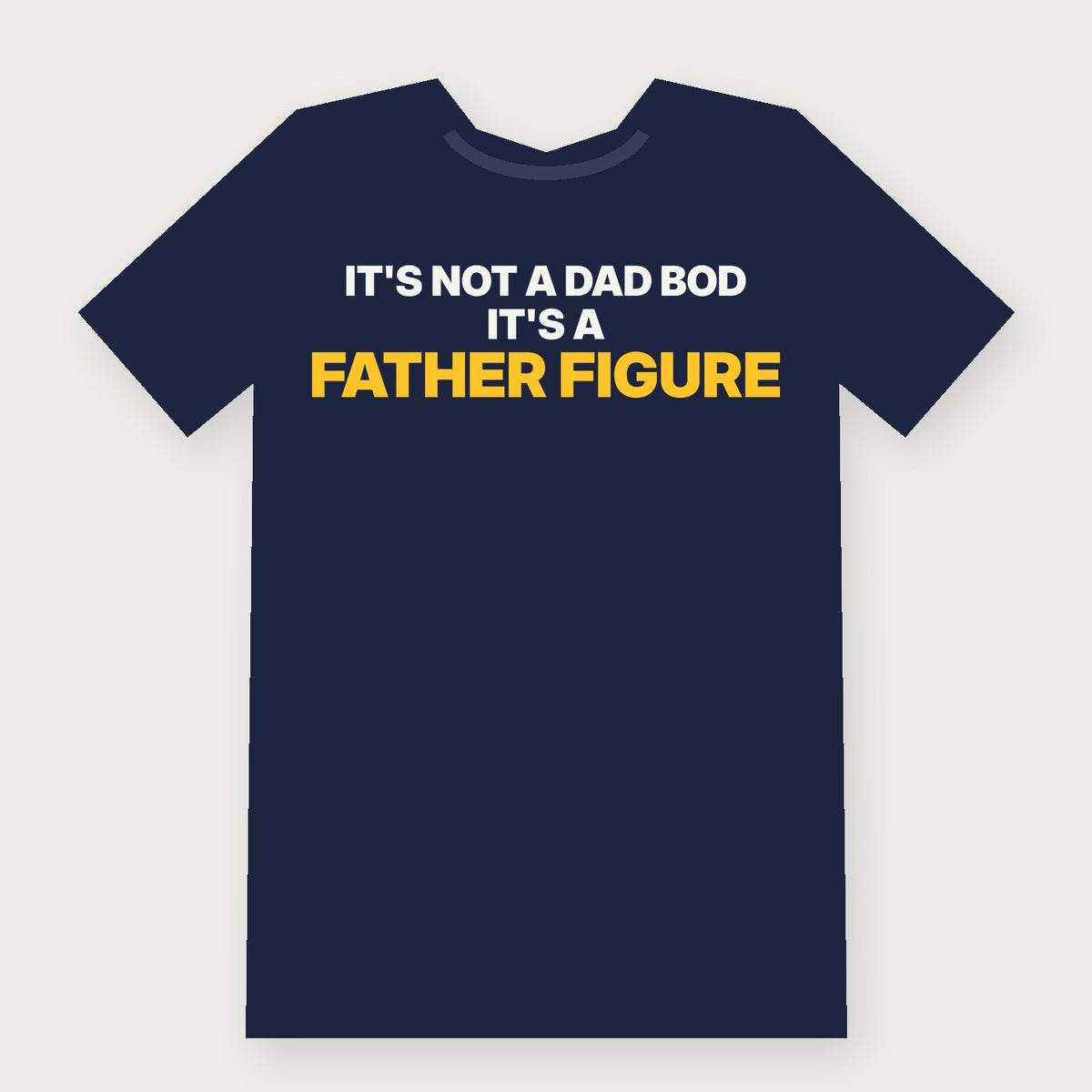 It's Not a Dad Bod, It's a Father Figure Funny Adult T-Shirt on navy