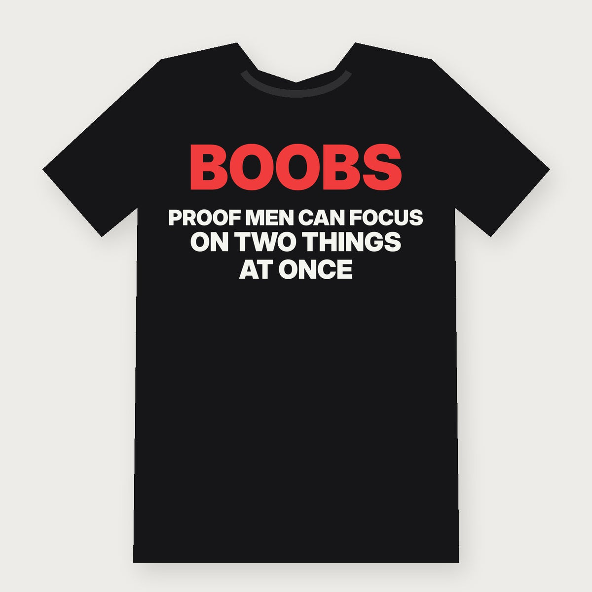 Boobs: Proof Men Can Focus on Two Things at Once - Funny Adult T-Shirt