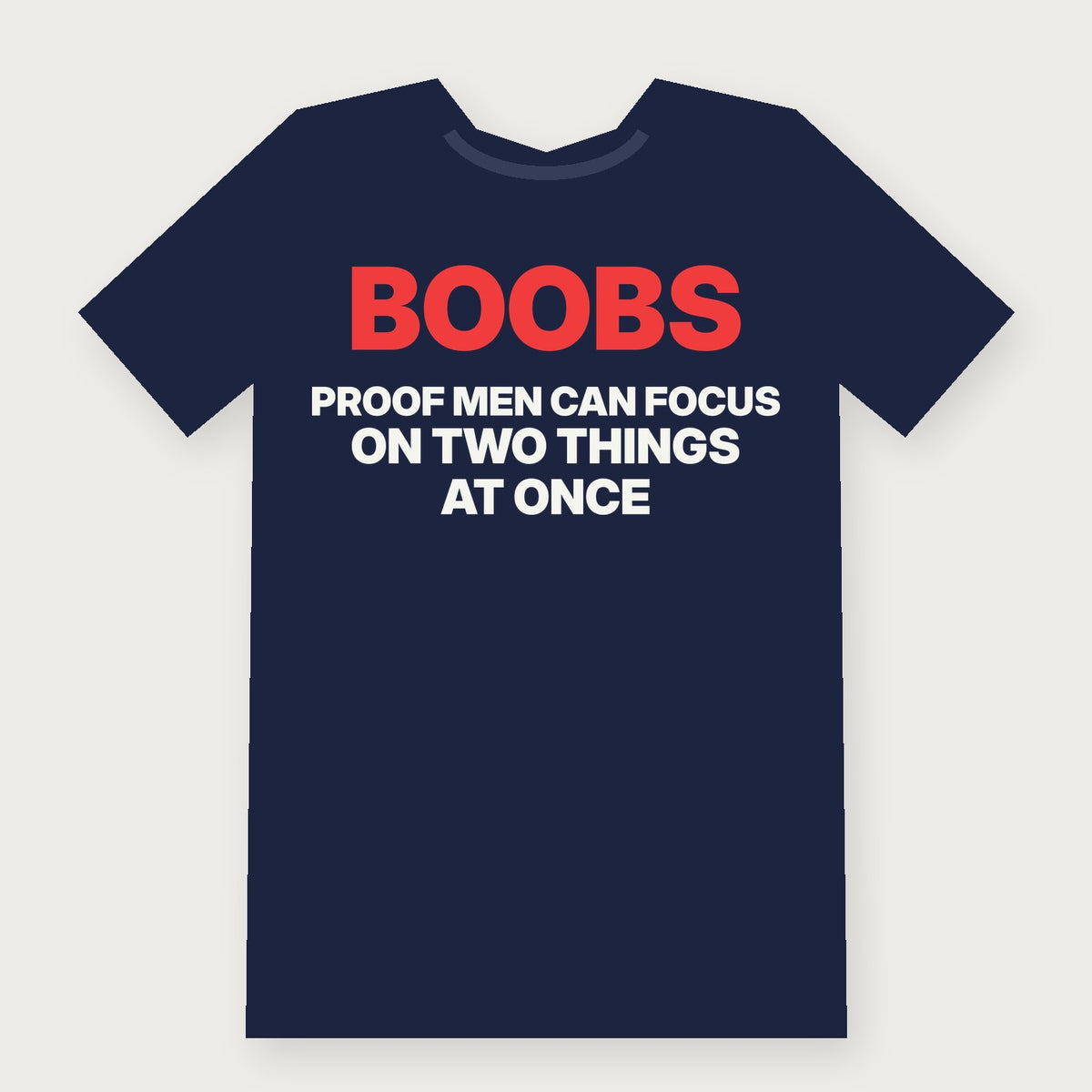 Boobs: Proof Men Can Focus on Two Things at Once - Funny Adult T-Shirt