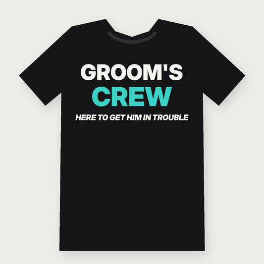 Groom's Crew: Here to Get Him in Trouble Group & Party T-Shirt on black