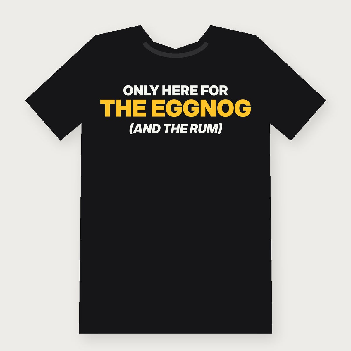 Only Here for the Eggnog (and the Rum) Funny Christmas T-Shirt on black