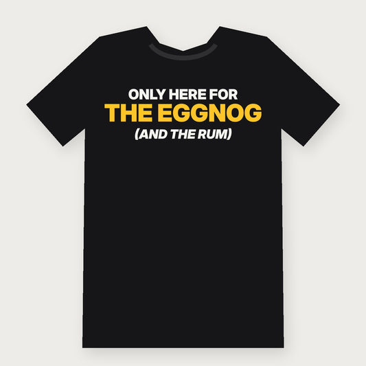 Only Here for the Eggnog (and the Rum) Funny Christmas T-Shirt on black