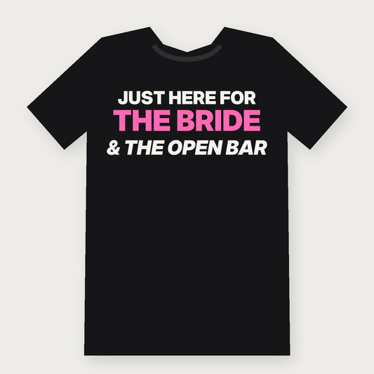 I'm Just Here for the Bride and the Open Bar Group & Party T-Shirt on black
