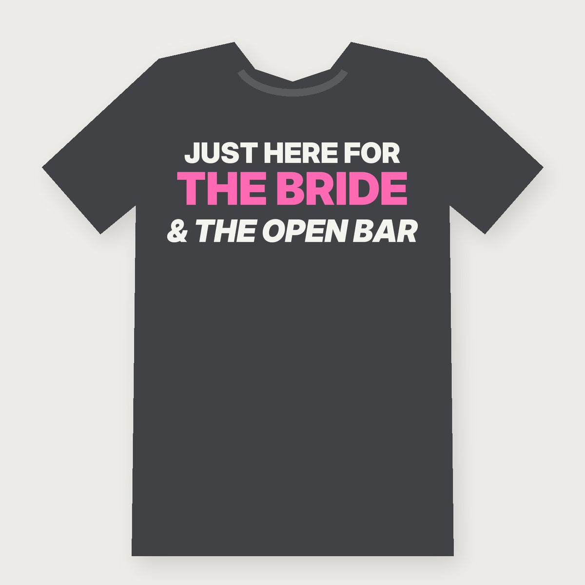 I'm Just Here for the Bride and the Open Bar Group & Party T-Shirt on charcoal