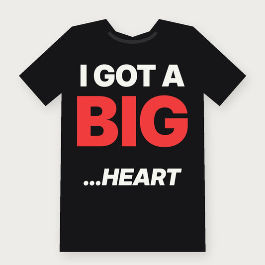 I Got a Big... Heart Funny Adult T-Shirt on black