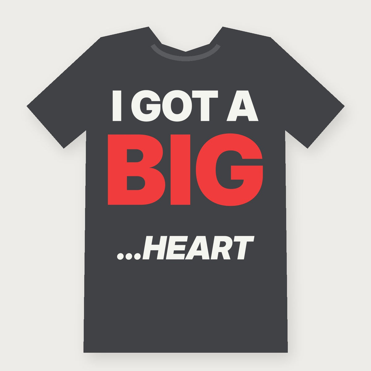 I Got a Big... Heart Funny Adult T-Shirt on charcoal