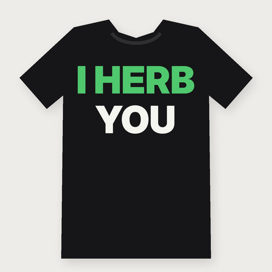 I Herb You Funny Herbalist T-Shirt on black