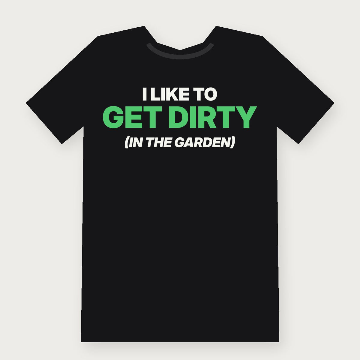 I Like to Get Dirty (In the Garden) Funny Herbalist T-Shirt on black