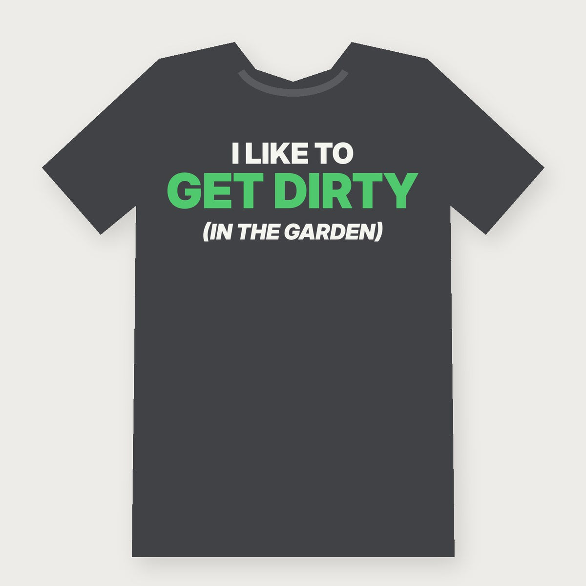 I Like to Get Dirty (In the Garden) Funny Herbalist T-Shirt on charcoal