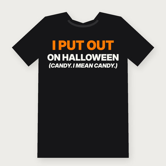 I Put Out on Halloween (Candy, I Mean Candy) Funny Halloween T-Shirt on black