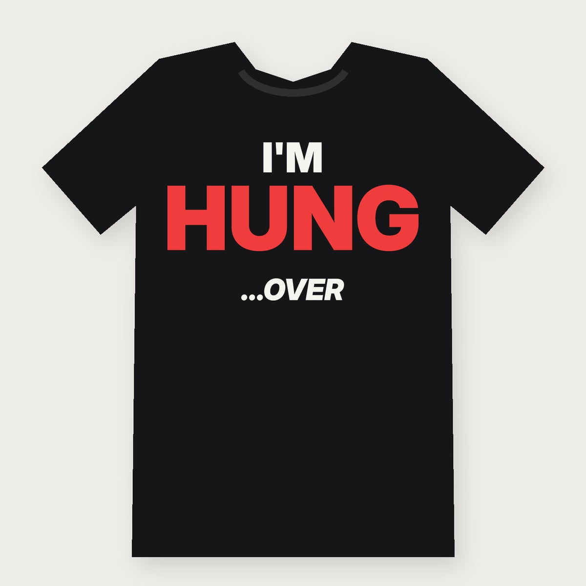 I'm Hung... Over - Funny Drinking T-Shirt