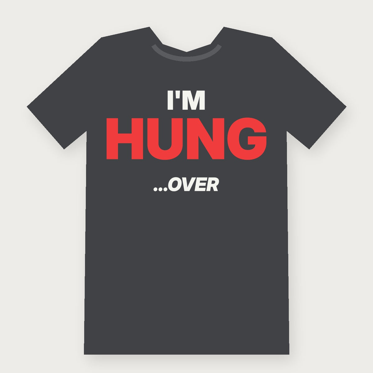 I'm Hung... Over - Funny Drinking T-Shirt
