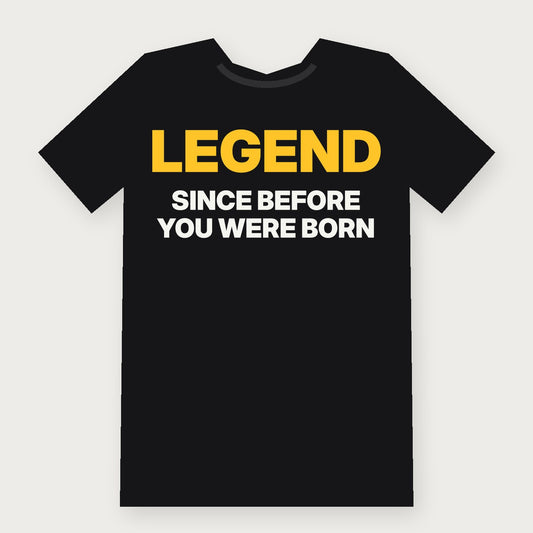 Legend Since Before You Were Born Funny Birthday T-Shirt on black