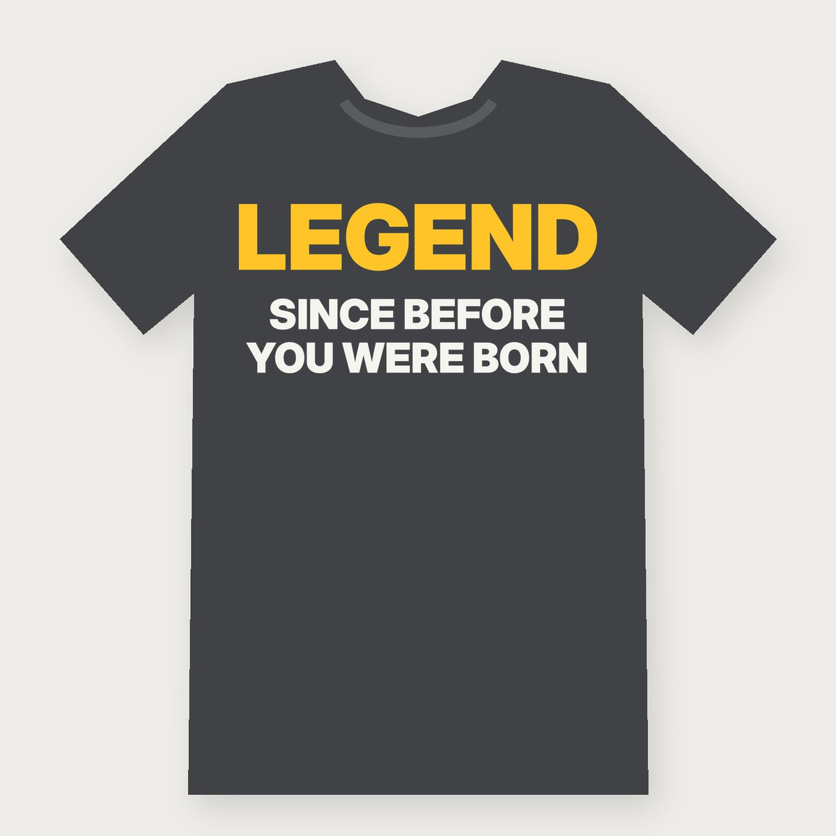 Legend Since Before You Were Born Funny Birthday T-Shirt on charcoal