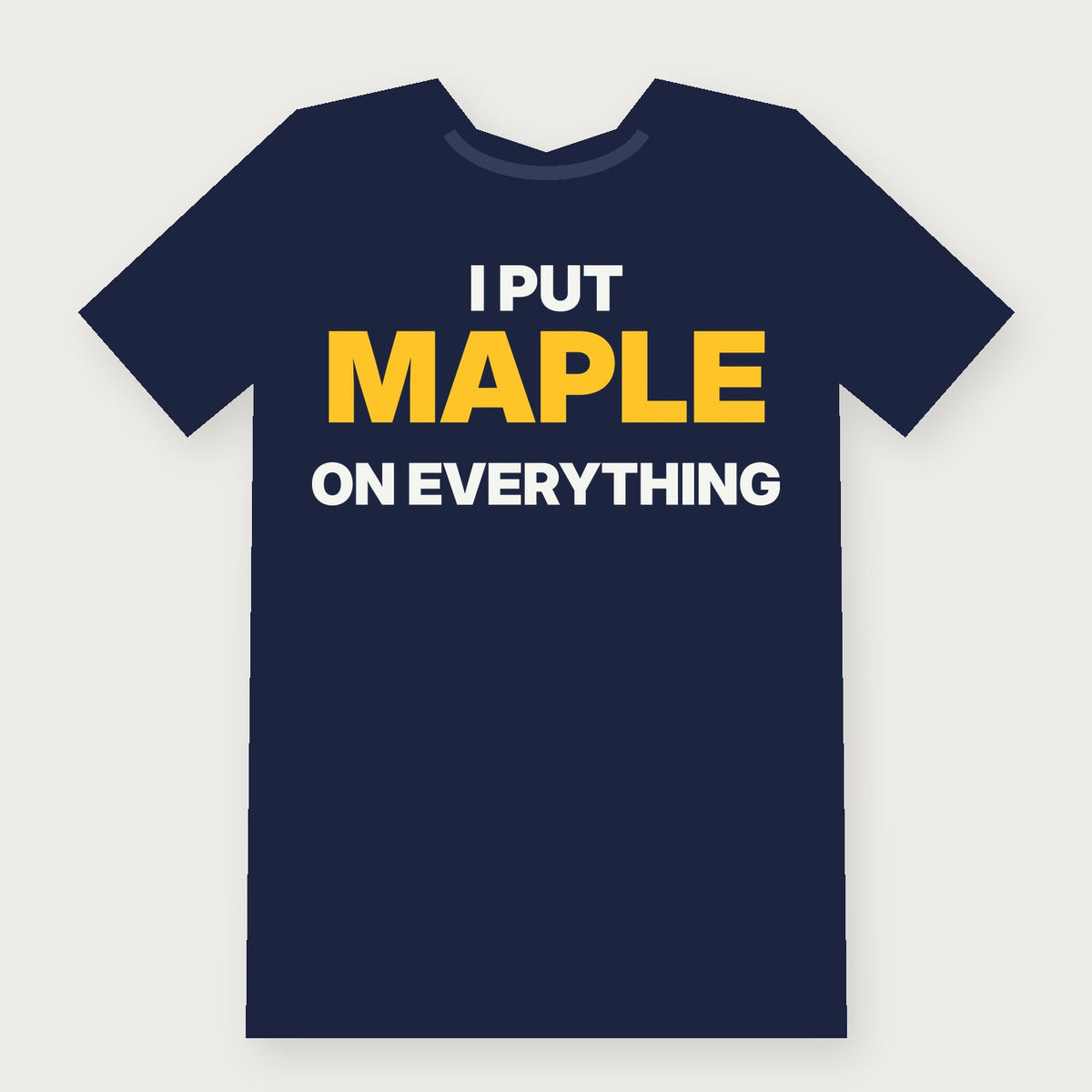 I Put Maple on Everything Funny Vermont T-Shirt on navy