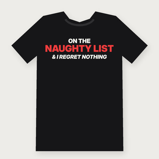 On the Naughty List and I Regret Nothing Funny Christmas T-Shirt on black