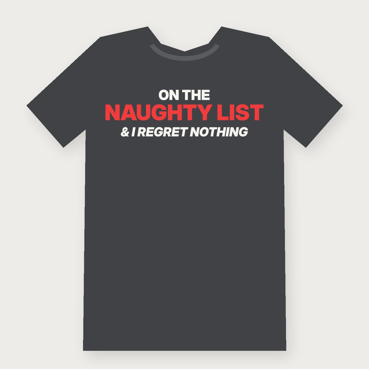 On the Naughty List and I Regret Nothing Funny Christmas T-Shirt on charcoal