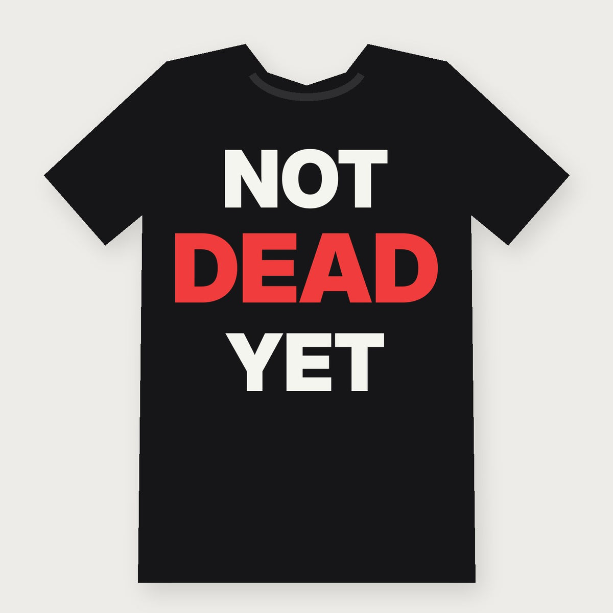 Not Dead Yet Funny Birthday T-Shirt on black