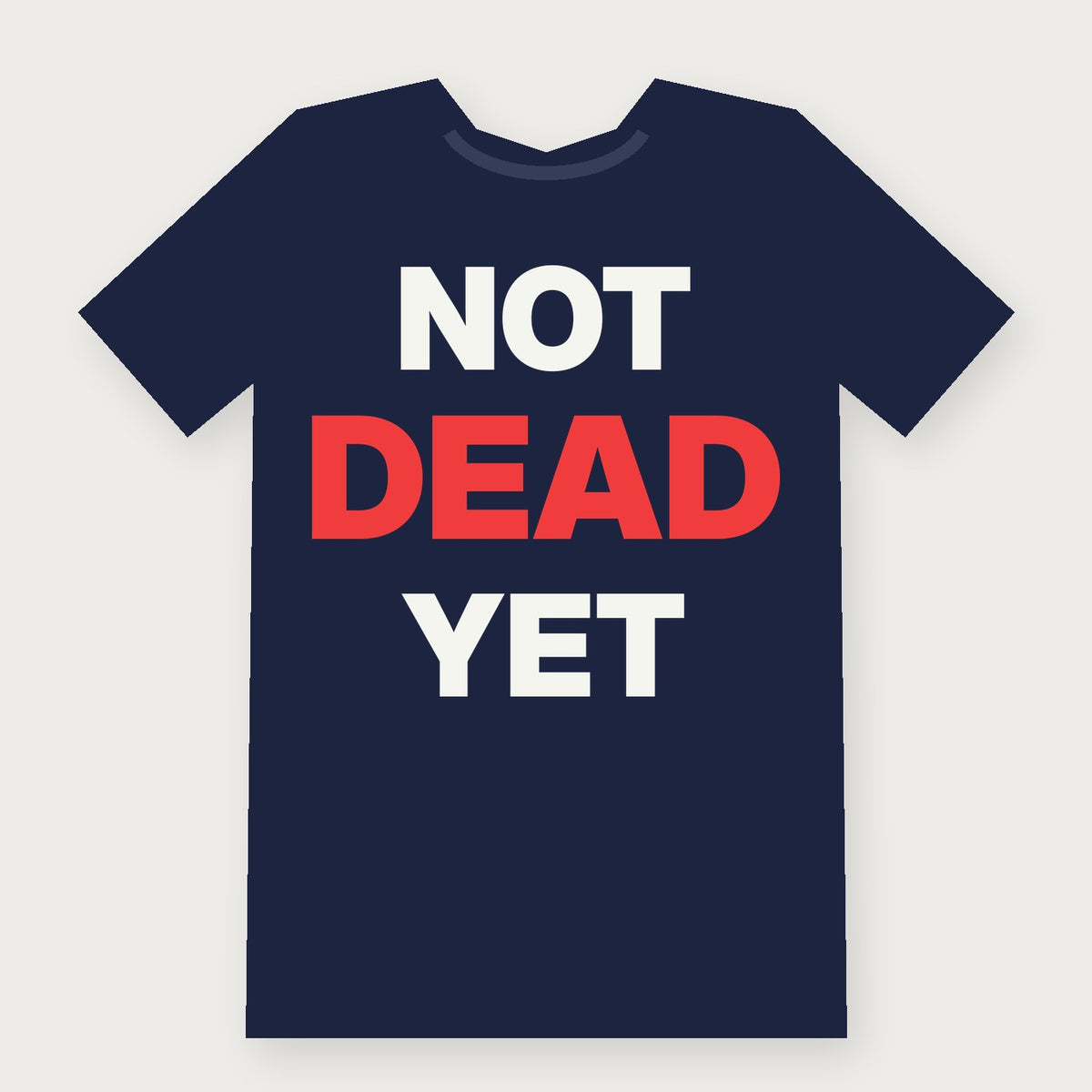 Not Dead Yet Funny Birthday T-Shirt on navy